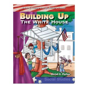 Building Up the White House: Building Fluency through Reader's Theater, Christi E. Parker