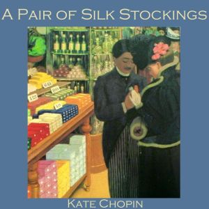 A Pair of Silk Stockings, Kate Chopin