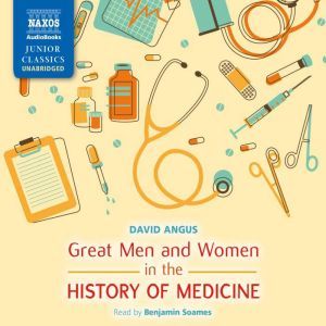 Great Men and Women in the History of Medicine, David Angus