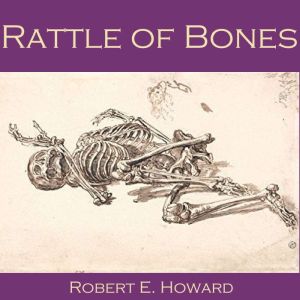 Rattle of Bones, Robert E. Howard