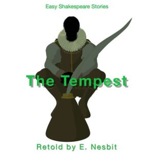 The Tempest Retold by E. Nesbit: Easy Shakespeare Stories, E. Nesbit