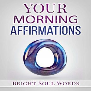 Your Morning Affirmations, Bright Soul Words