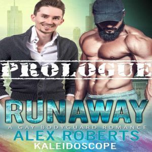 Runaway Prologue: A Gay Bodyguard Romance, Alex Roberts