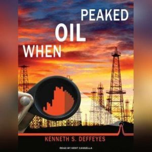 When Oil Peaked, Kenneth S. Deffeyes