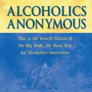 Alcoholics Anonymous, Fourth Edition: The official Big Book from Alcoholic Anonymous, Alcoholics Anonymous World Services, Inc.