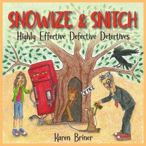Snowize & Snitch: Highly Effective Defective Detectives, Karen Briner