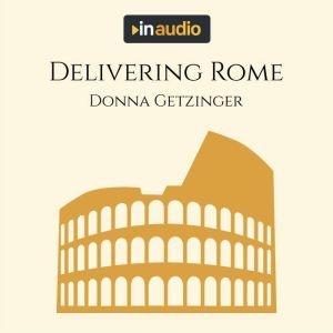 Delivering Rome: The Adventures of a Young Roman Courier, Donna Getzinger