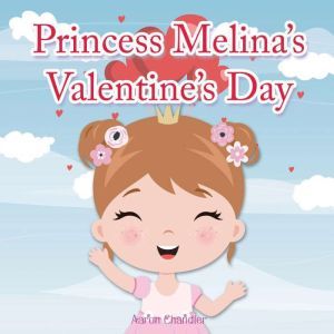 Princess Melina's Valentine's Day: Book for kids age 2-6 years old, Aaron Chandler