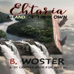 Ehtaria: a land of their own, B. Woster