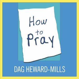 How to Pray, Dag Heward-Mills