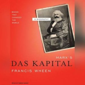 Marx's Das Kapital: A Biography, Francis Wheen