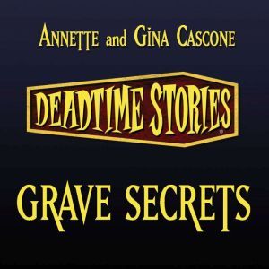 Grave Secrets: Deadtime Stories, Annette Cascone