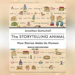 The Storytelling Animal: How Stories Make Us Human, Jonathan Gottschall