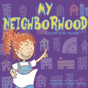 My Neighborhood: Places and Faces, Lisa Bullard