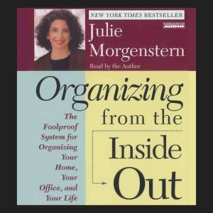Organizing From The Inside Out, Julie Morgenstern