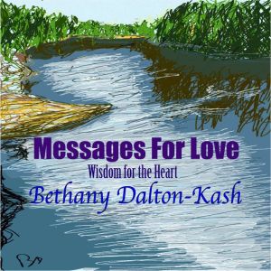 Messages For Love: Wisdom for the Heart, Bethany Dalton