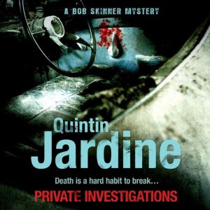 Private Investigations (Bob Skinner series, Book 26): A gritty Edinburgh mystery of crime and murder, Quintin Jardine