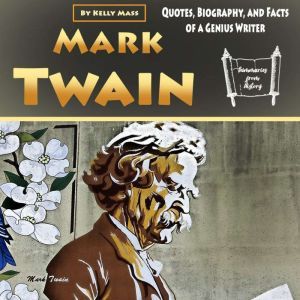 Mark Twain: Quotes, Biography, and Facts of a Genius Writer, Kelly Mass