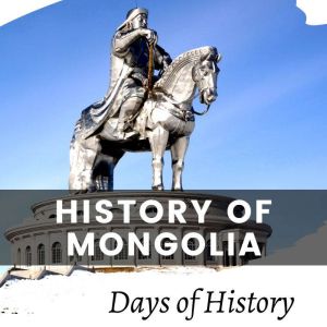 History of Mongolia: A Comprehensive Overview of Mongolian History Genghis Khan & Kublai Khan and the Yuan Dynasty, Days of History