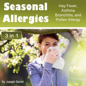 Seasonal Allergies: Hay Fever, Asthma, Bronchitis, and Pollen Allergy, Joseph Barrel