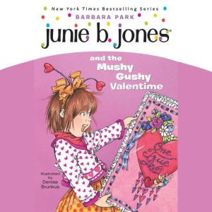 Junie B. Jones and the Mushy Gushy Valentime: Junie B. Jones #14, Barbara Park