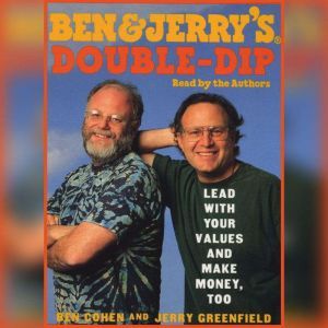 Ben & Jerry's Double-Dip Capitalism: Lead With Your Values and Make Money Too, Ben Cohen