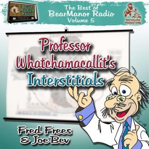 Professor Whatchamacallits Interstitials: The Best of BearManor Radio, Vol. 5, Joe Bevilacqua; Lorie Kellogg