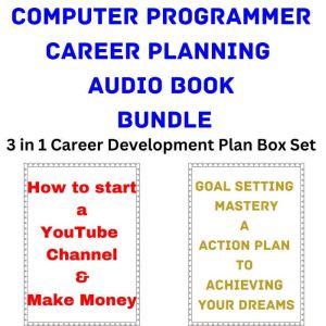 Computer Programmer Career Planning Audio Book Bundle: 3 in 1 Career Development Plan Box Set, Brian Mahoney