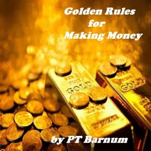 The Golden Rules for Making Money, PT Barnum