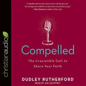 Compelled: The Irresistible Call to Share Your Faith, Dudley Rutherford