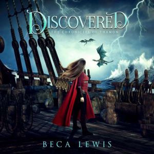 Discovered: A Visionary Fantasy Adventure, Beca Lewis