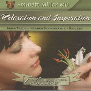 Relaxation and Inspiration: Inner Peace, Inspired Performance, Success, Dr. Emmett Miller