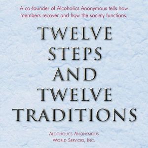 Twelve Steps and Twelve Traditions: The Twelve and Twelve  Essential Alcoholics Anonymous reading, Alcoholics Anonymous World Services, Inc.