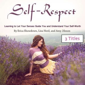 Self-Respect: Learning to Let Your Senses Guide You and Understand Your Self-Worth, Amy Jileson
