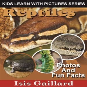 Reptiles: Photos and Fun Facts for Kids, Isis Gaillard