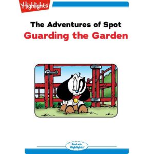 The Adventures of Spot: Guarding the Garden: Read with Highlights, Marileta Robinson