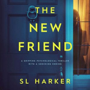 The New Friend: A gripping psychological thriller with a shocking ending, SL Harker