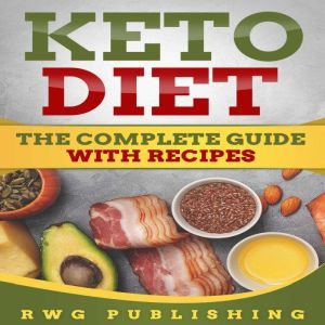Keto Diet: The Complete Guide with Recipes, RWG Publishing