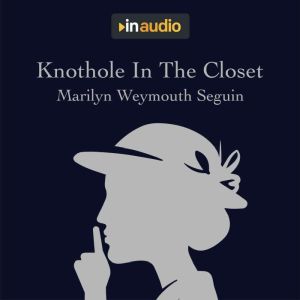 Knothole In The Closet: A Story About Belle Boyd, A Confederate Spy, Marilyn Weymouth Seguin