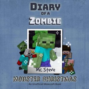 Diary Of A Zombie Book 3 - Monster Christmas: An Unofficial Minecraft Book, MC Steve