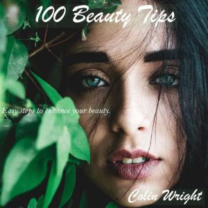 100 Beauty Tips: Glow Everyday, Colin Wright