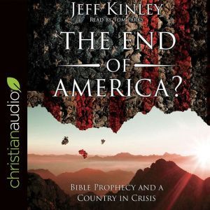 The End of America?: Bible Prophecy and a Country in Crisis, Jeff Kinley