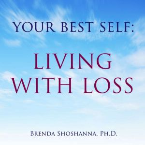 Your Best Self: Living with Loss, Brenda Shoshanna