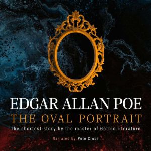 The Oval Portrait: The shortest story by the master of Gothic literature, Edgar Allan Poe