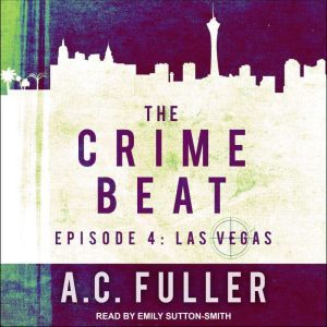 The Crime Beat: Episode 4: Las Vegas, A.C. Fuller