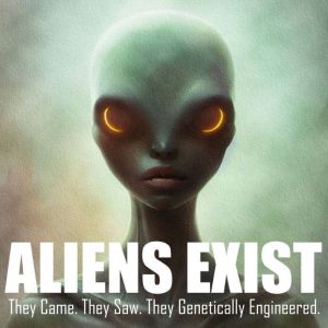 Aliens Exist: They Came. They Saw. They Genetically Engineered., Raphael Terra