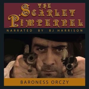 The Scarlet Pimpernel: The Scarlet Pimpernel, Book 1, Baroness Orczy