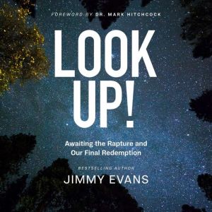 Look Up!: Awaiting the Rapture and Our Final Redemption, Jimmy Evans