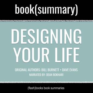 Designing Your Life by Bill Burnett, Dave Evans - Book Summary: How to Build a Well-Lived, Joyful Life, FlashBooks