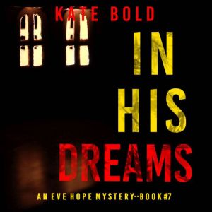 In His Dreams (An Eve Hope FBI Suspense ThrillerBook 7): Digitally narrated using a synthesized voice, Kate Bold